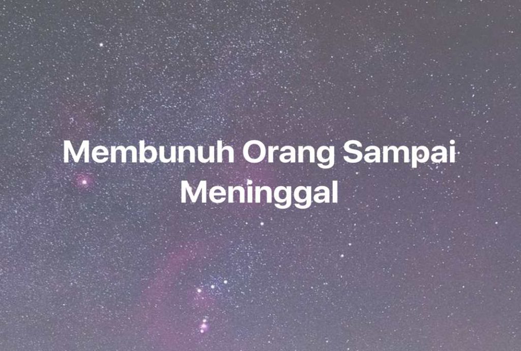 Gambar Mimpi Membunuh Orang Sampai Meninggal