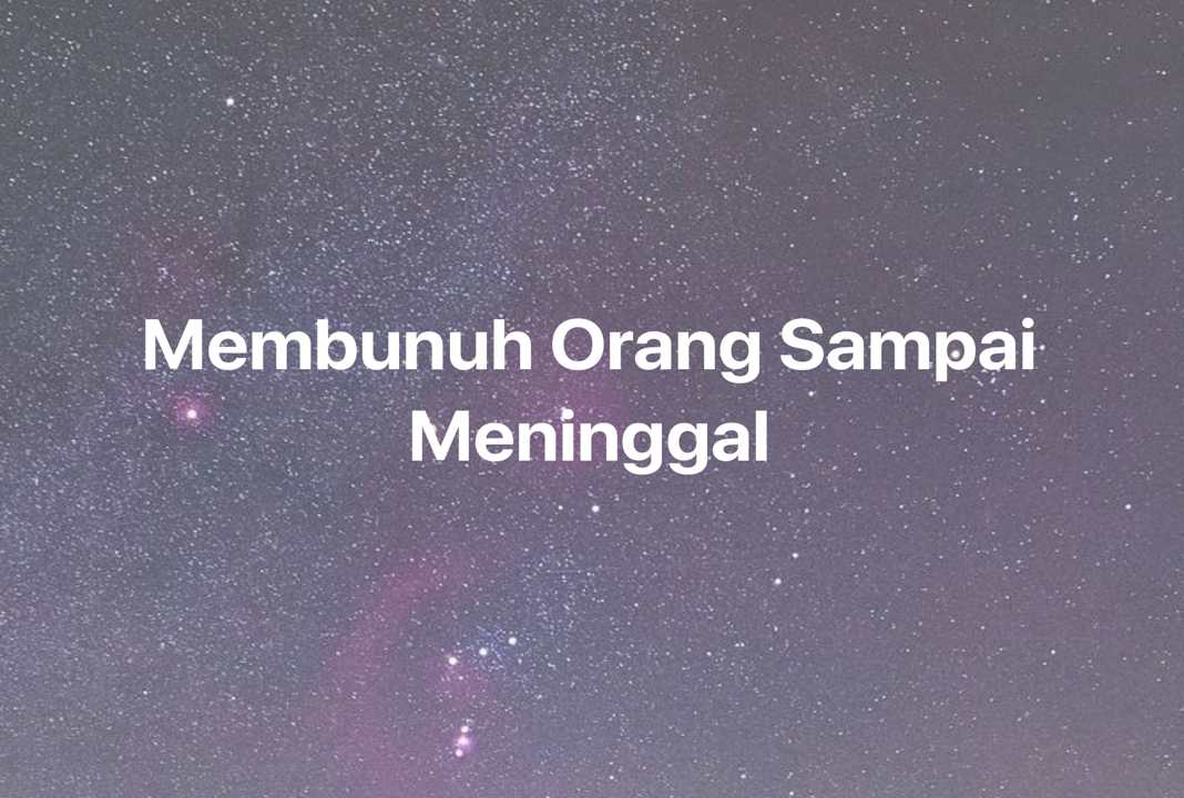 Gambar Mimpi Membunuh Orang Sampai Meninggal