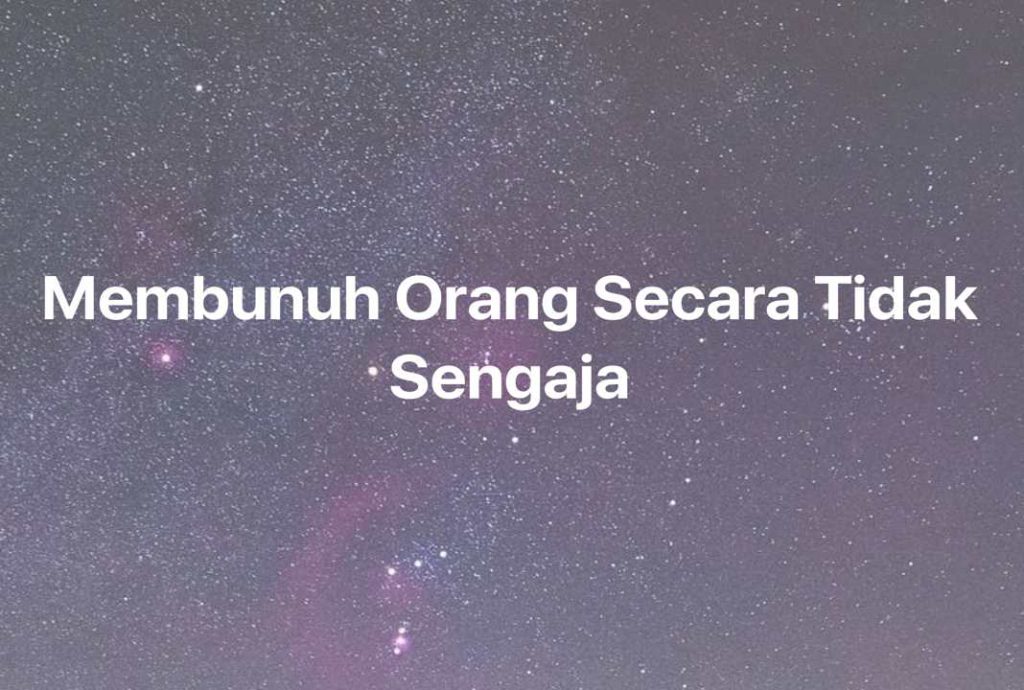 Gambar Mimpi Membunuh Orang Secara Tidak Sengaja