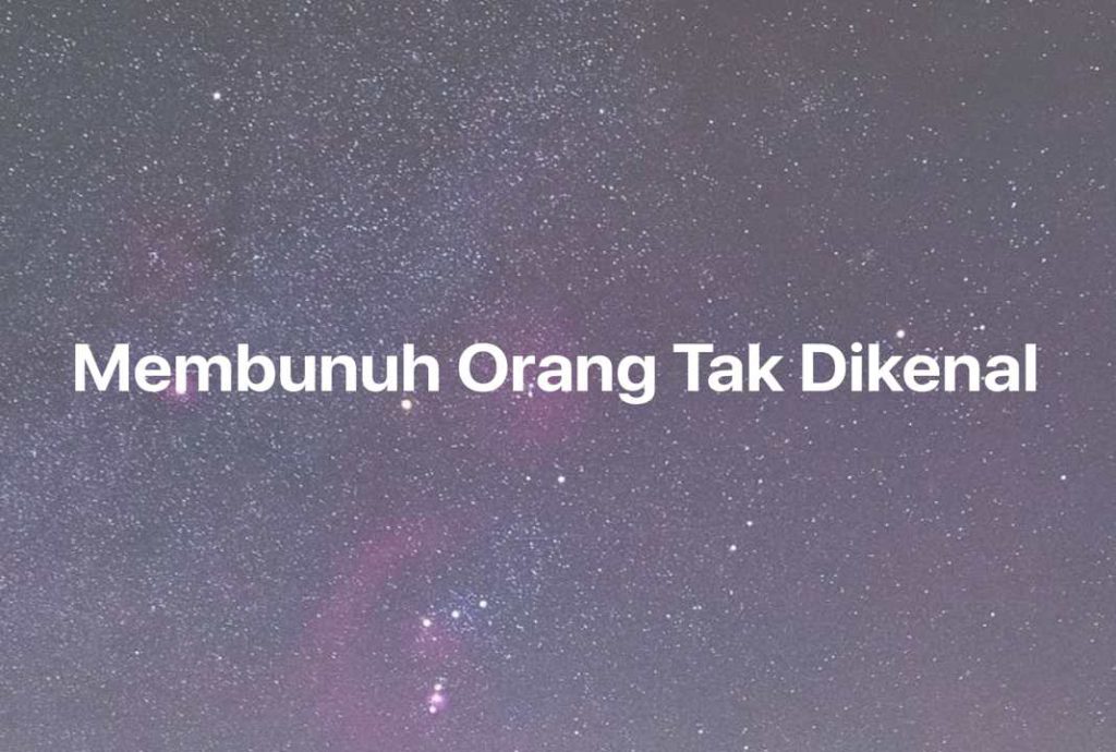 Gambar Mimpi Membunuh Orang Tak Dikenal