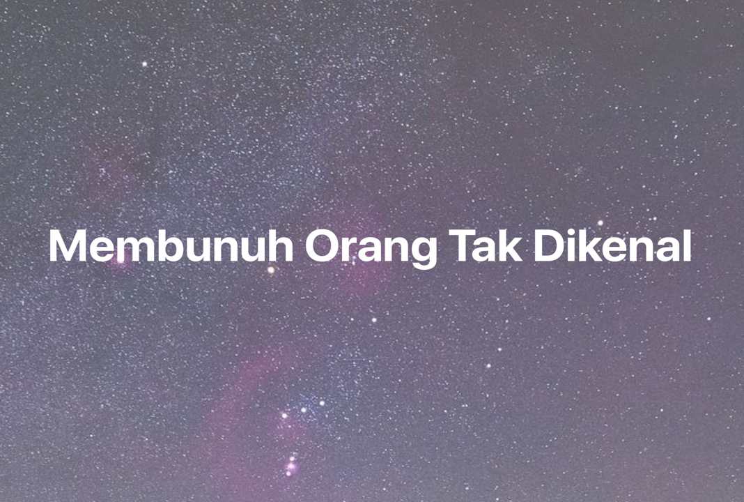 Gambar Mimpi Membunuh Orang Tak Dikenal