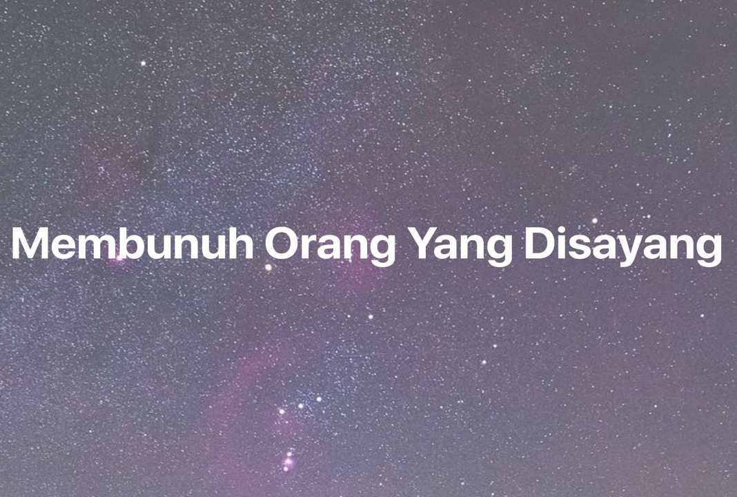 Gambar Mimpi Membunuh Orang Yang Disayang