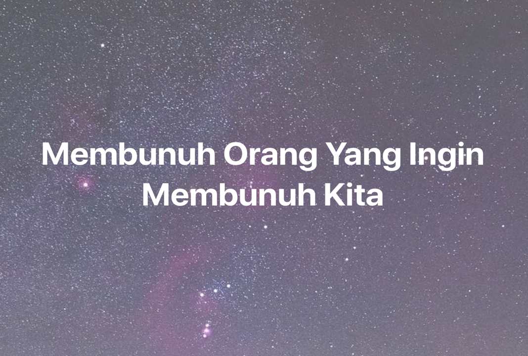 Gambar Mimpi Membunuh Orang Yang Ingin Membunuh Kita