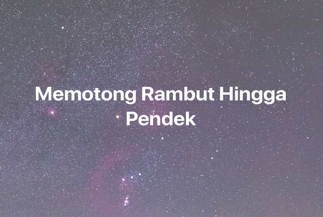 Gambar Mimpi Memotong Rambut Hingga Pendek