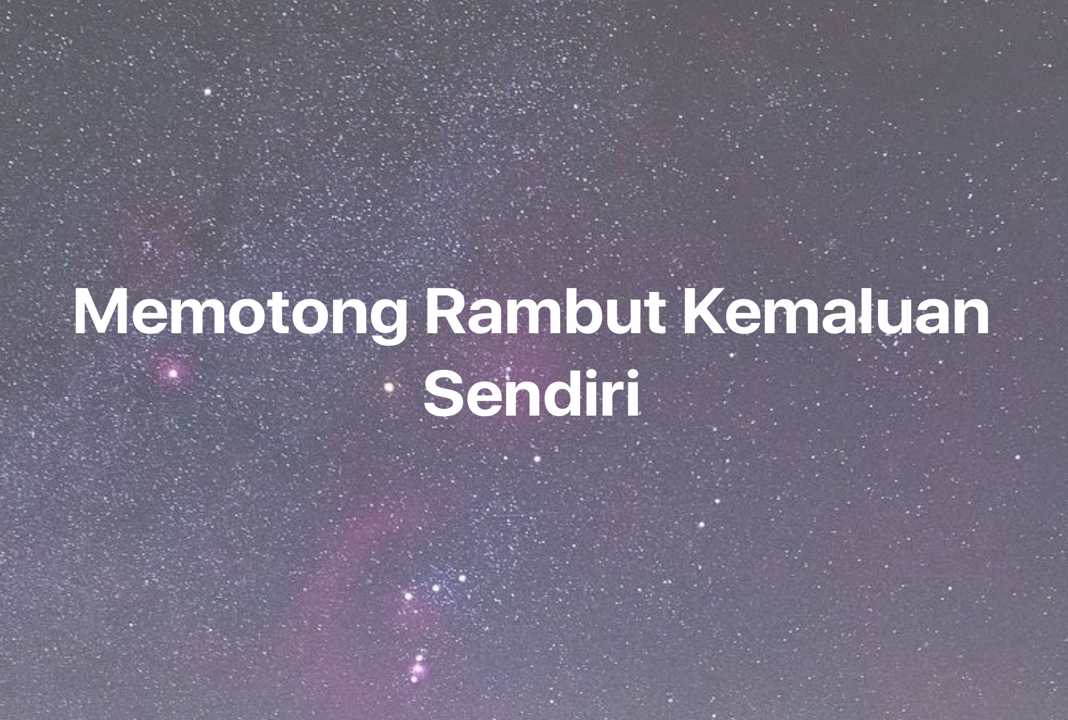 Gambar Mimpi Memotong Rambut Kemaluan Sendiri