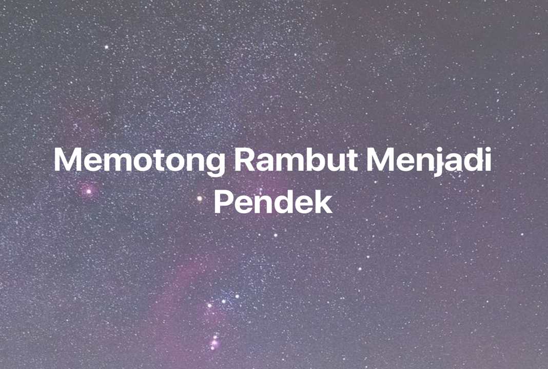 Gambar Mimpi Memotong Rambut Menjadi Pendek