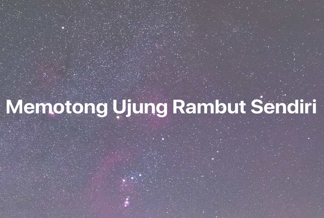 Gambar Mimpi Memotong Ujung Rambut Sendiri