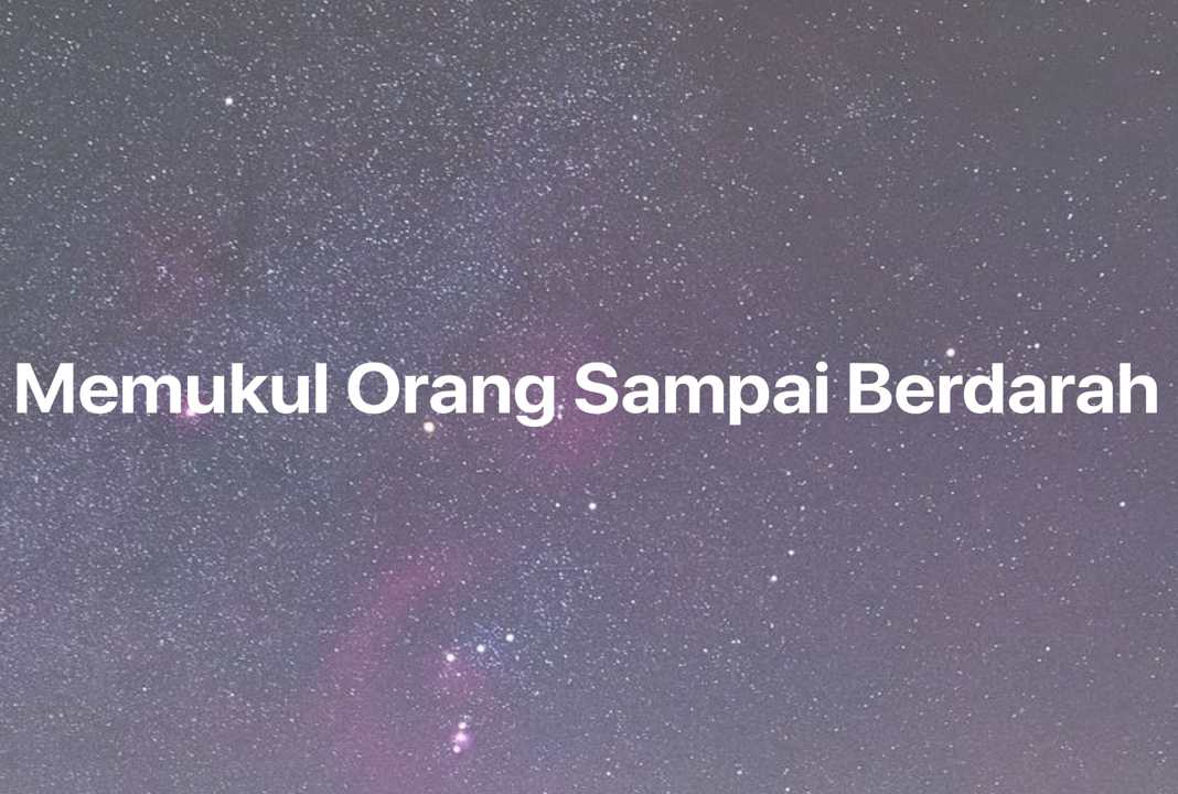 Gambar Mimpi Memukul Orang Sampai Berdarah