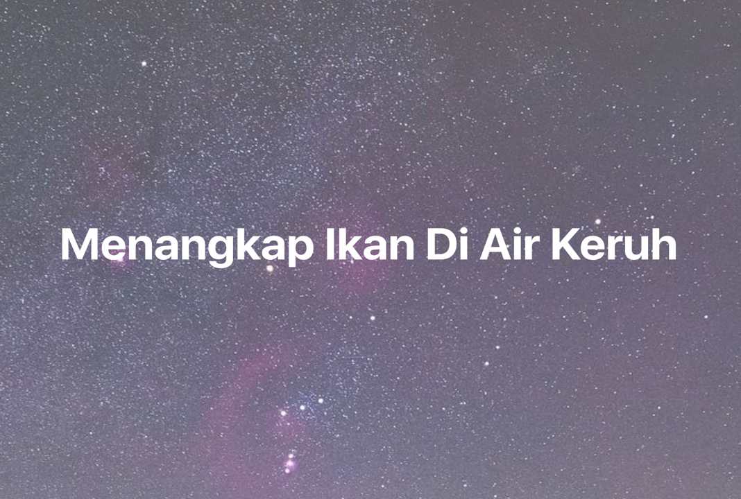 Gambar Mimpi Menangkap Ikan Di Air Keruh