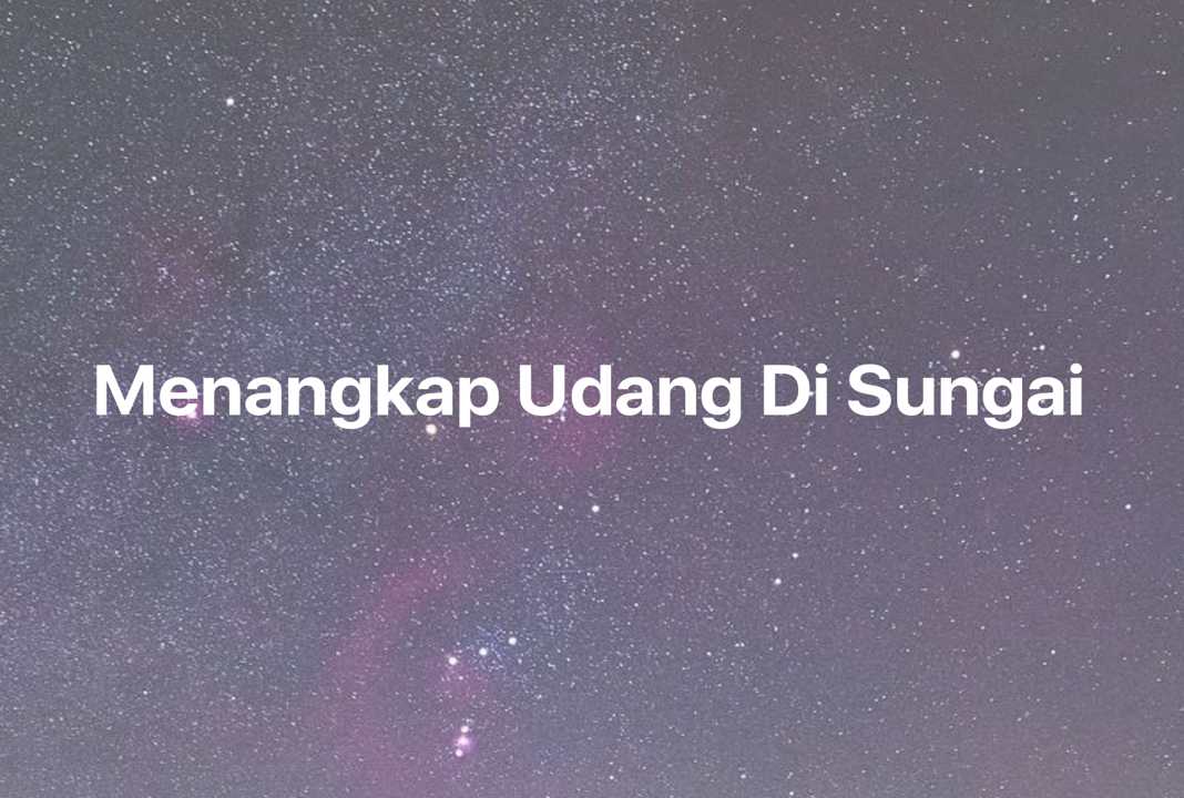 Gambar Mimpi Menangkap Udang Di Sungai