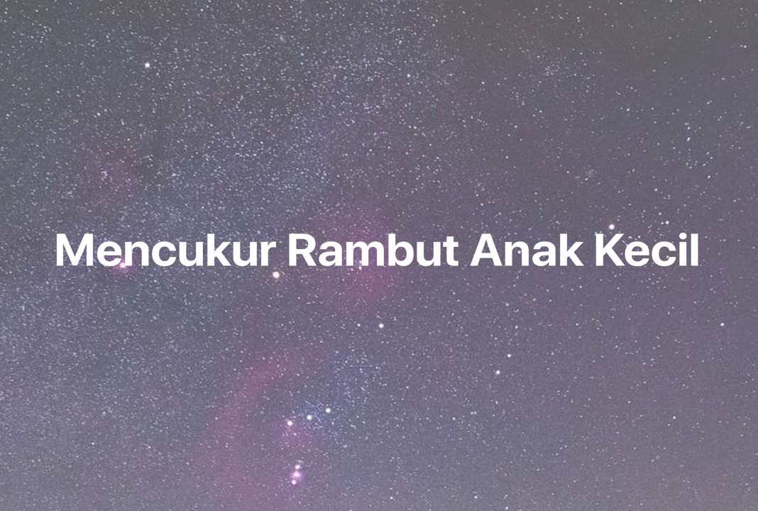 Gambar Mimpi Mencukur Rambut Anak Kecil