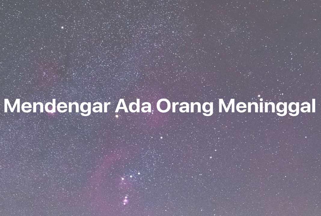 Gambar Mimpi Mendengar Ada Orang Meninggal