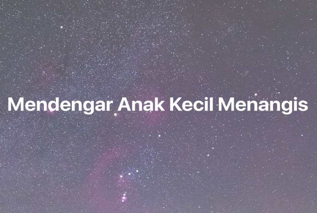 Gambar Mimpi Mendengar Anak Kecil Menangis