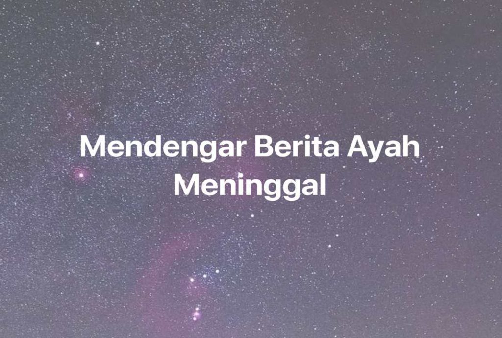 Gambar Mimpi Mendengar Berita Ayah Meninggal