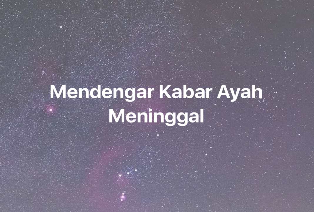 Gambar Mimpi Mendengar Kabar Ayah Meninggal