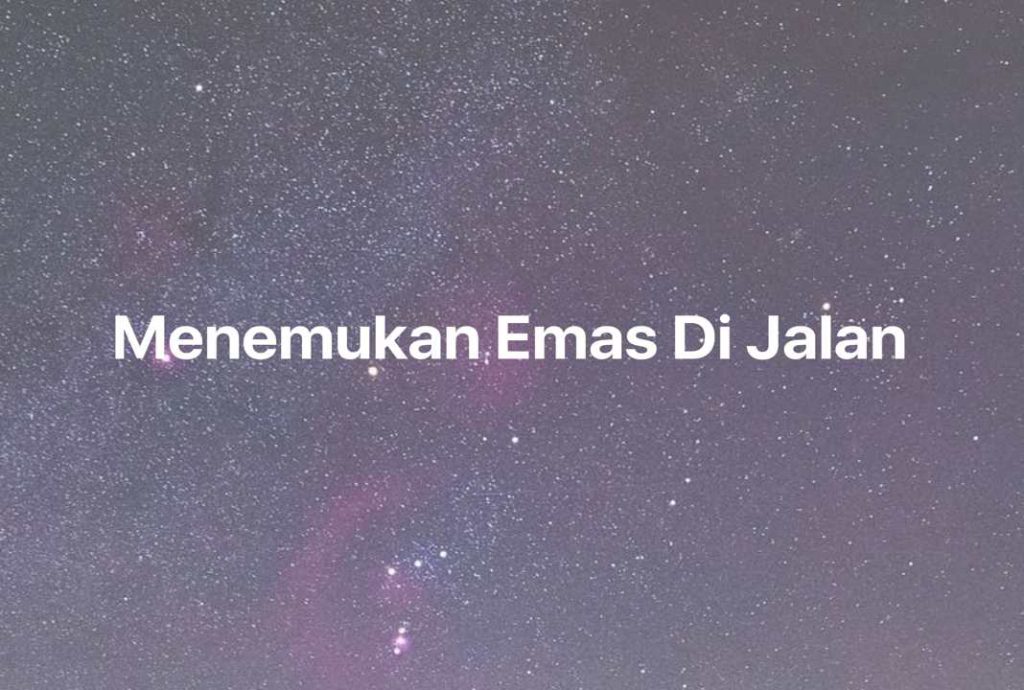 Gambar Mimpi Menemukan Emas Di Jalan