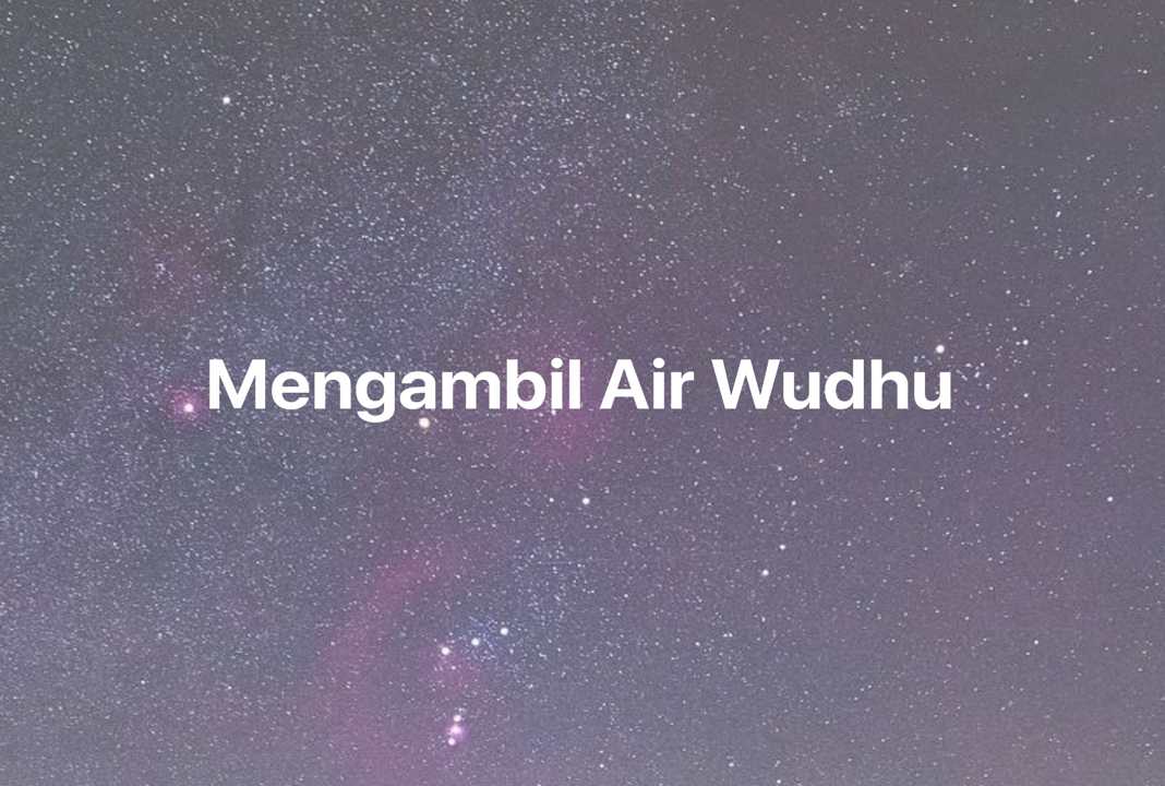 Gambar Mimpi Mengambil Air Wudhu