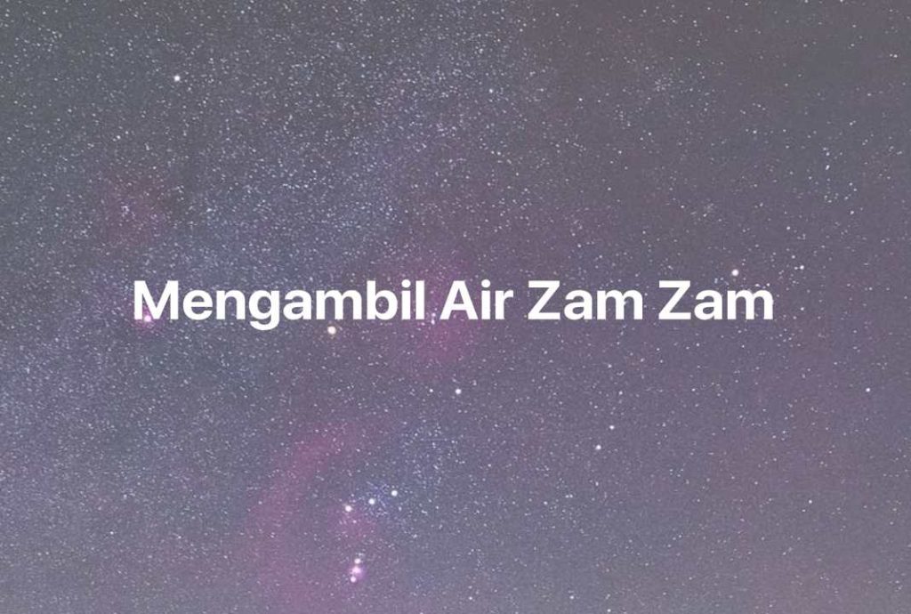 Gambar Mimpi Mengambil Air Zam Zam