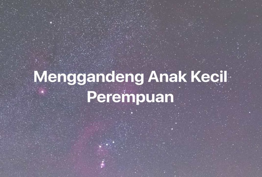 Gambar Mimpi Menggandeng Anak Kecil Perempuan