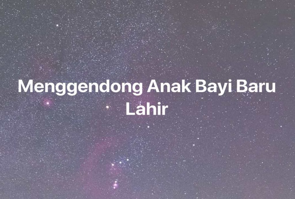 Gambar Mimpi Menggendong Anak Bayi Baru Lahir