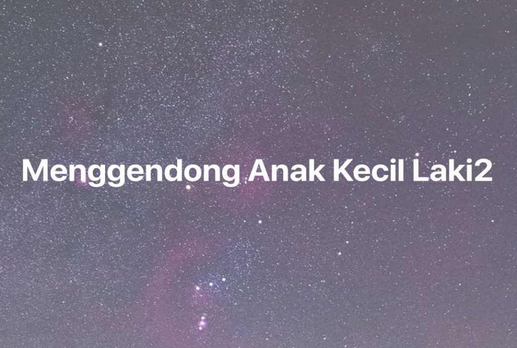 Gambar Mimpi Menggendong Anak Kecil Laki2