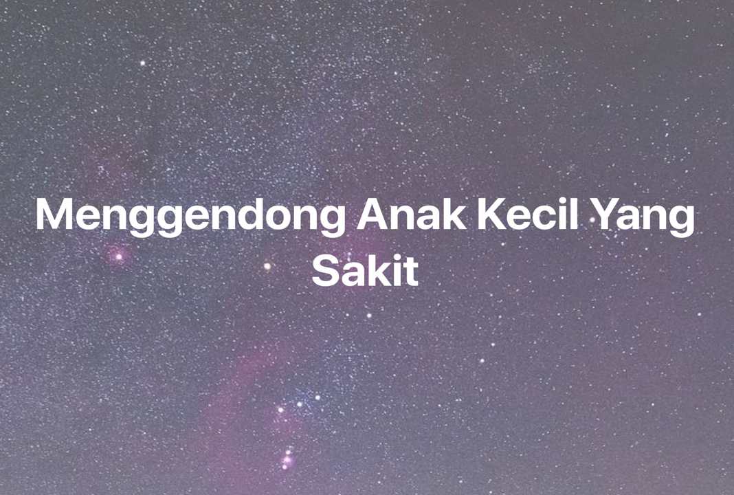 Gambar Mimpi Menggendong Anak Kecil Yang Sakit