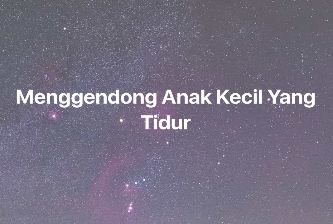 Gambar Mimpi Menggendong Anak Kecil Yang Tidur