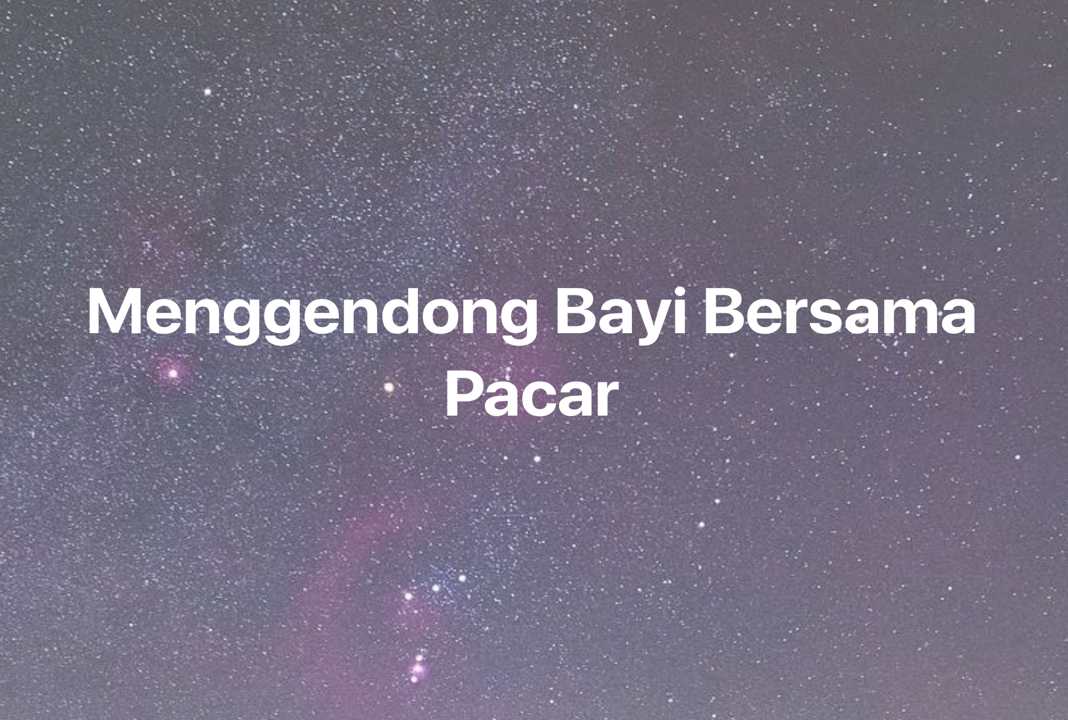 Gambar Mimpi Menggendong Bayi Bersama Pacar