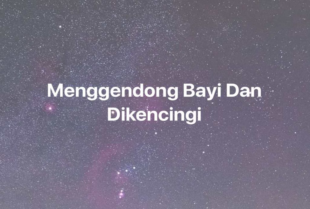 Gambar Mimpi Menggendong Bayi Dan Dikencingi