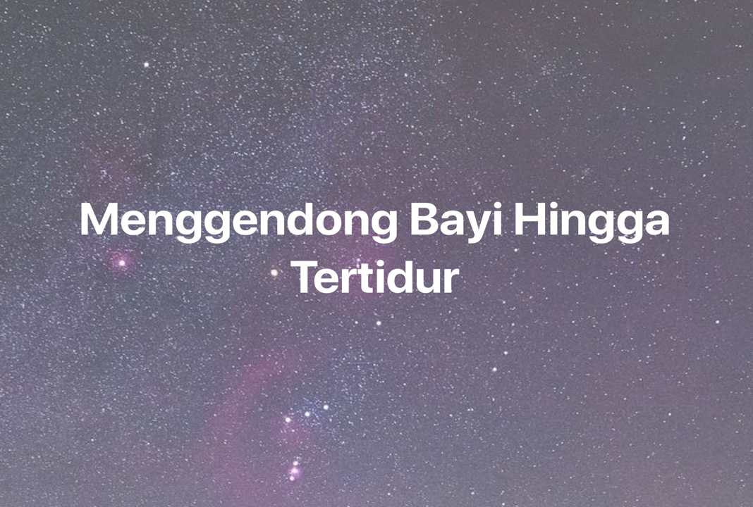 Gambar Mimpi Menggendong Bayi Hingga Tertidur