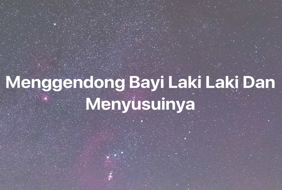 Gambar Mimpi Menggendong Bayi Laki Laki Dan Menyusuinya