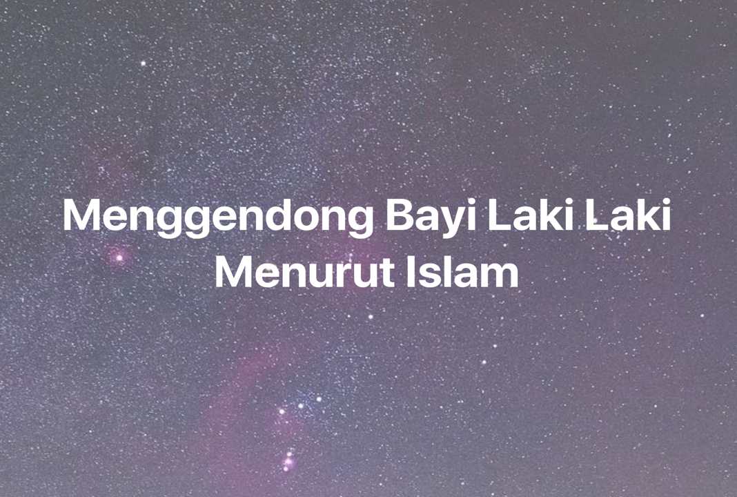 Gambar Mimpi Menggendong Bayi Laki Laki Menurut Islam