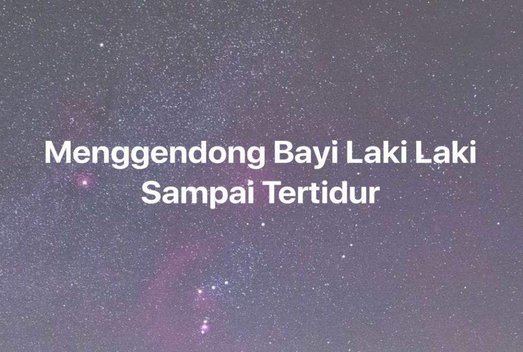 Gambar Mimpi Menggendong Bayi Laki Laki Sampai Tertidur