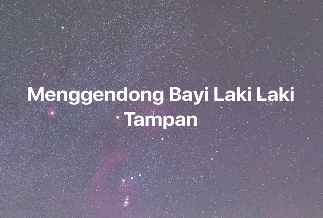 Gambar Mimpi Menggendong Bayi Laki Laki Tampan