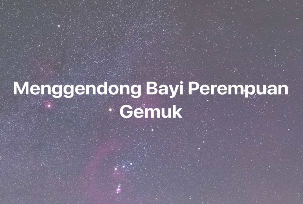 Gambar Mimpi Menggendong Bayi Perempuan Gemuk