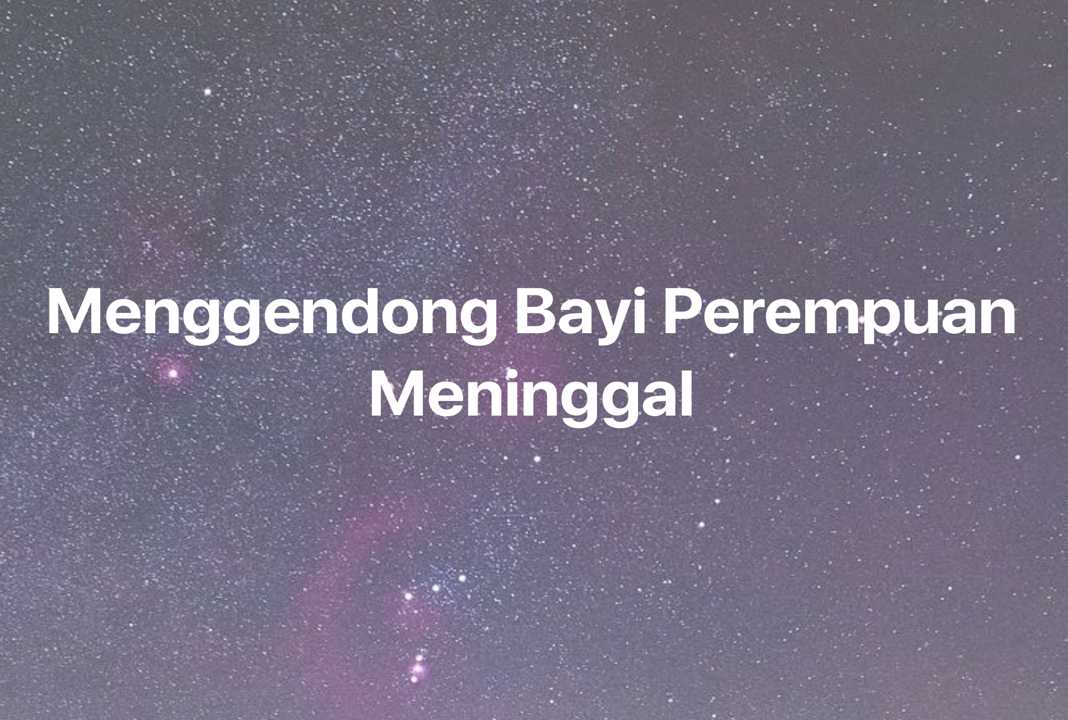 Gambar Mimpi Menggendong Bayi Perempuan Meninggal