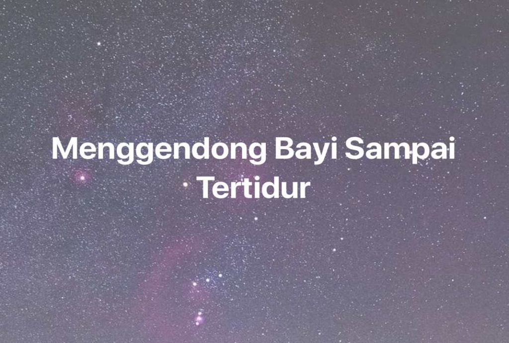 Gambar Mimpi Menggendong Bayi Sampai Tertidur