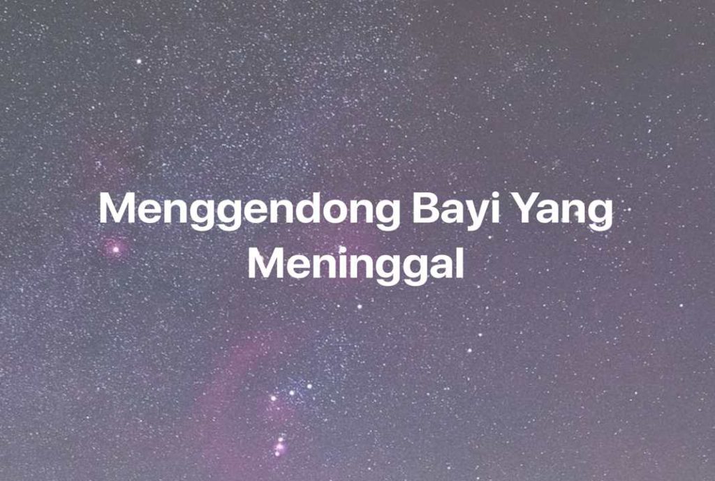 Gambar Mimpi Menggendong Bayi Yang Meninggal