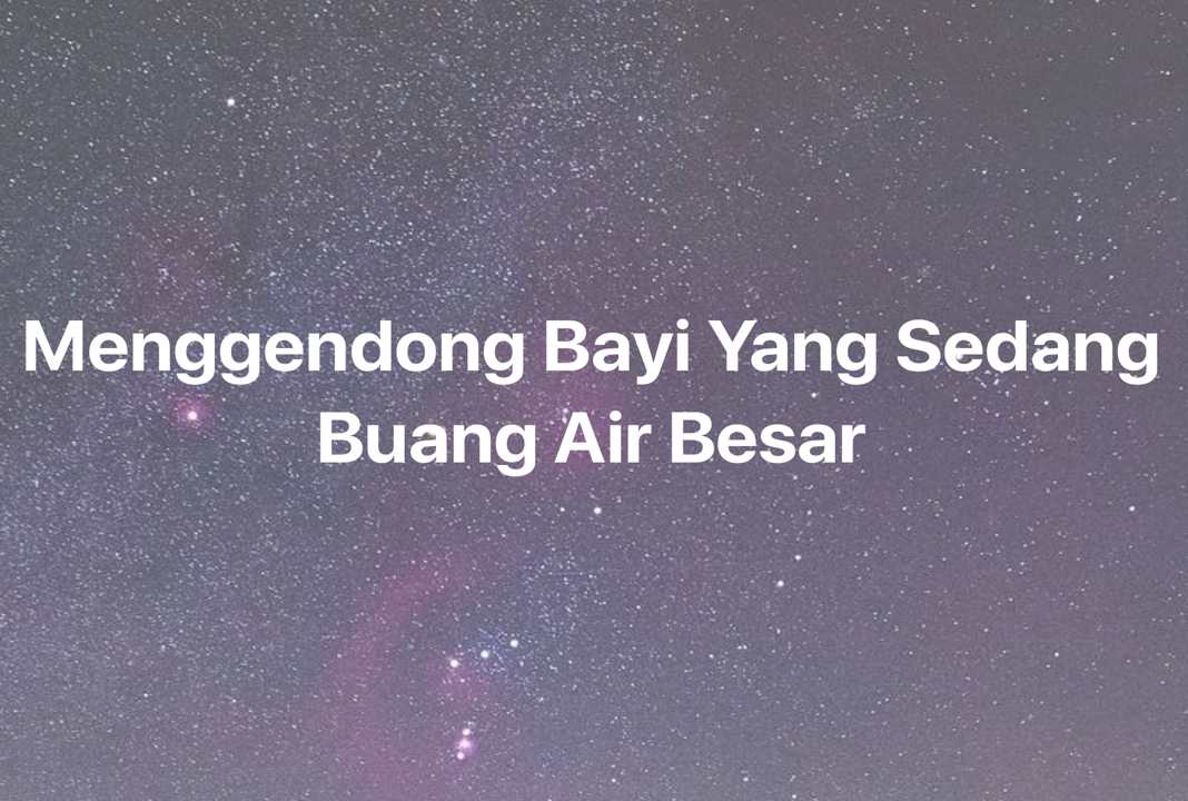 Gambar Mimpi Menggendong Bayi Yang Sedang Buang Air Besar