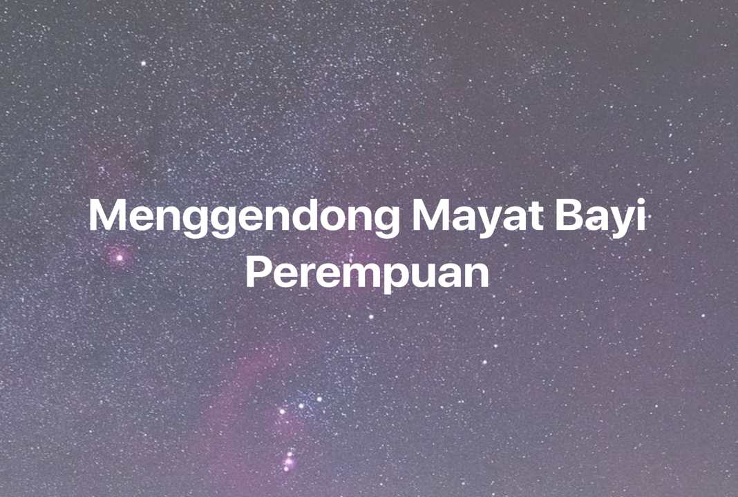 Gambar Mimpi Menggendong Mayat Bayi Perempuan