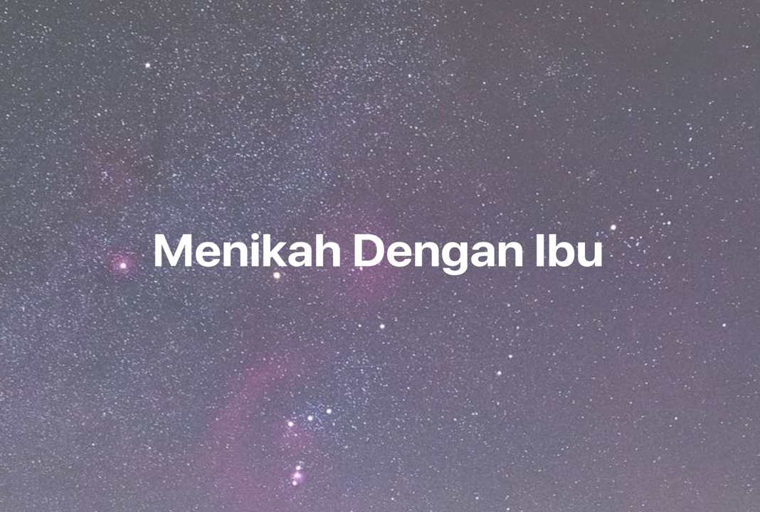 Gambar Mimpi Menikah Dengan Ibu