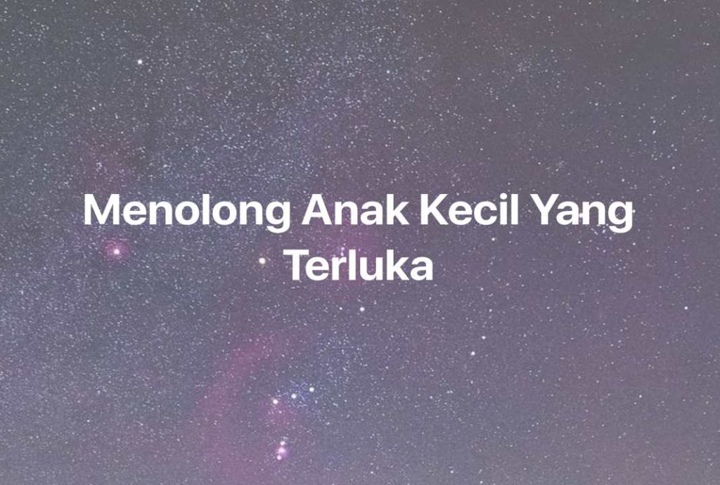 Gambar Mimpi Menolong Anak Kecil Yang Terluka