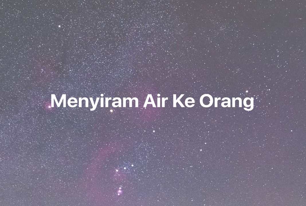 Gambar Mimpi Menyiram Air Ke Orang