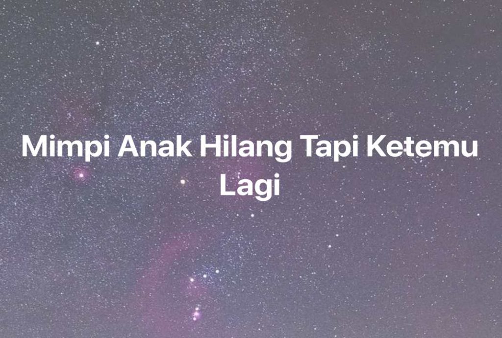 Gambar Mimpi Mimpi Anak Hilang Tapi Ketemu Lagi