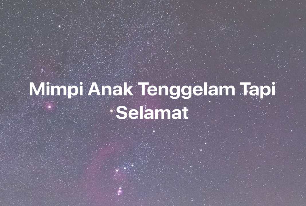 Gambar Mimpi Mimpi Anak Tenggelam Tapi Selamat