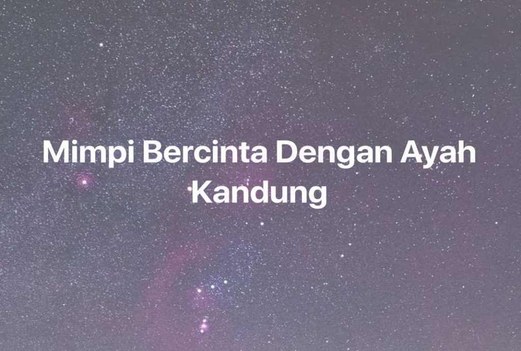 Gambar Mimpi Mimpi Bercinta Dengan Ayah Kandung