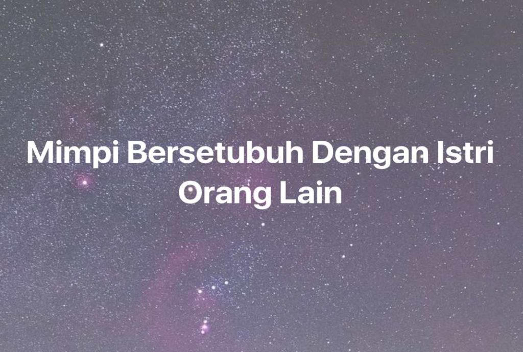 Gambar Mimpi Mimpi Bersetubuh Dengan Istri Orang Lain