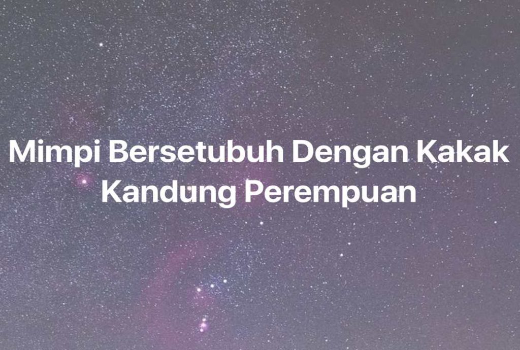 Gambar Mimpi Mimpi Bersetubuh Dengan Kakak Kandung Perempuan