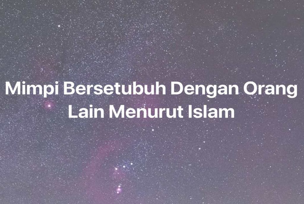 Gambar Mimpi Mimpi Bersetubuh Dengan Orang Lain Menurut Islam