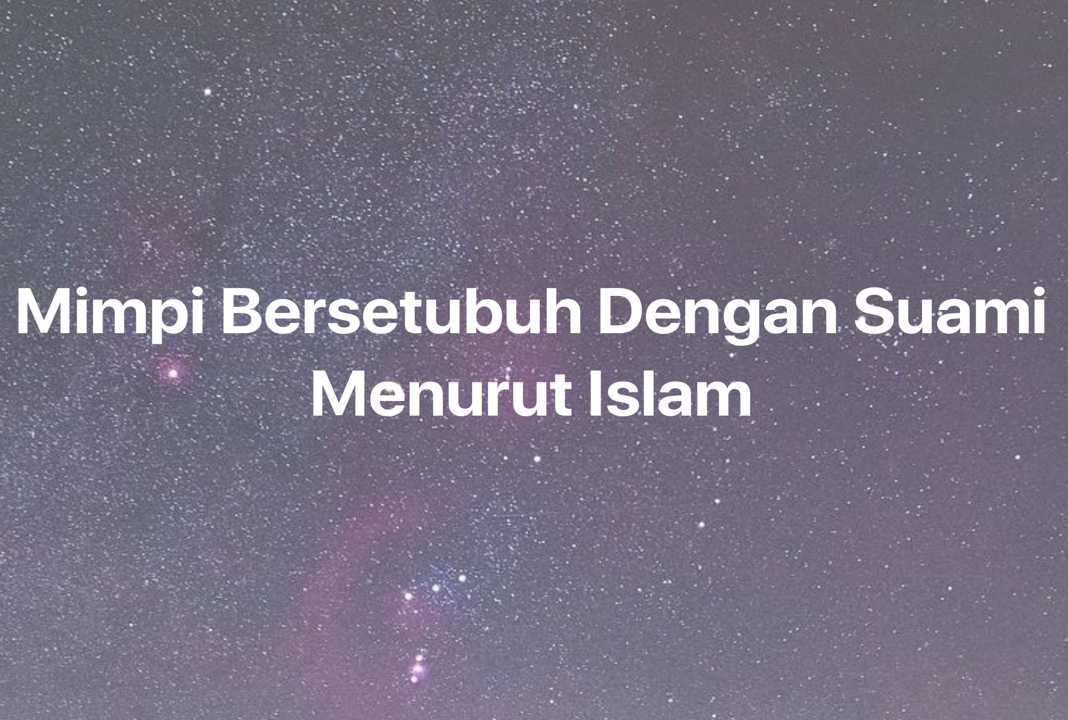 Gambar Mimpi Mimpi Bersetubuh Dengan Suami Menurut Islam